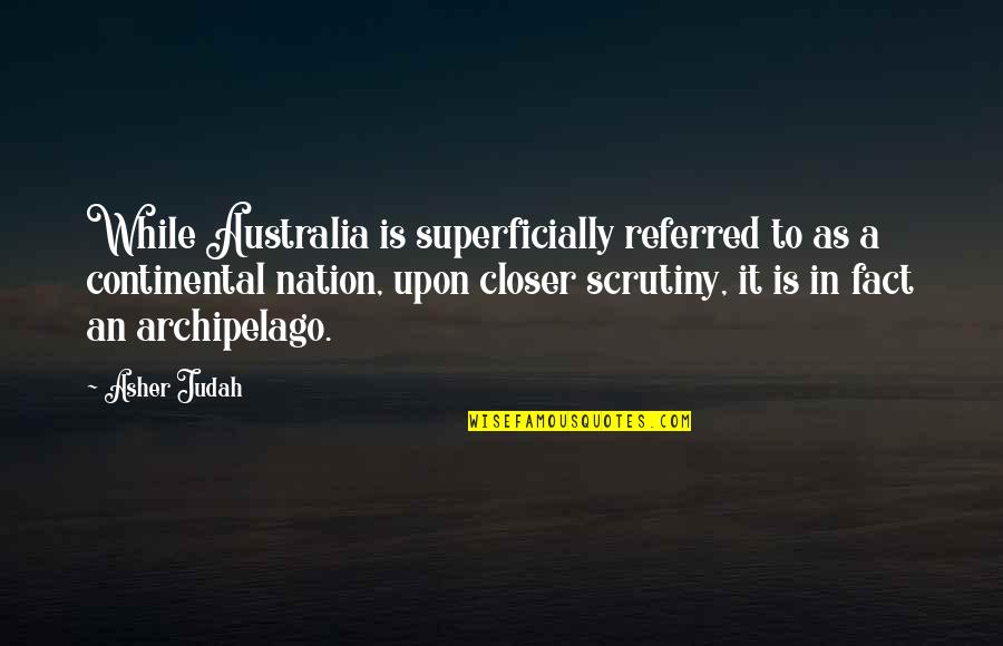 Archipelago Quotes By Asher Judah: While Australia is superficially referred to as a