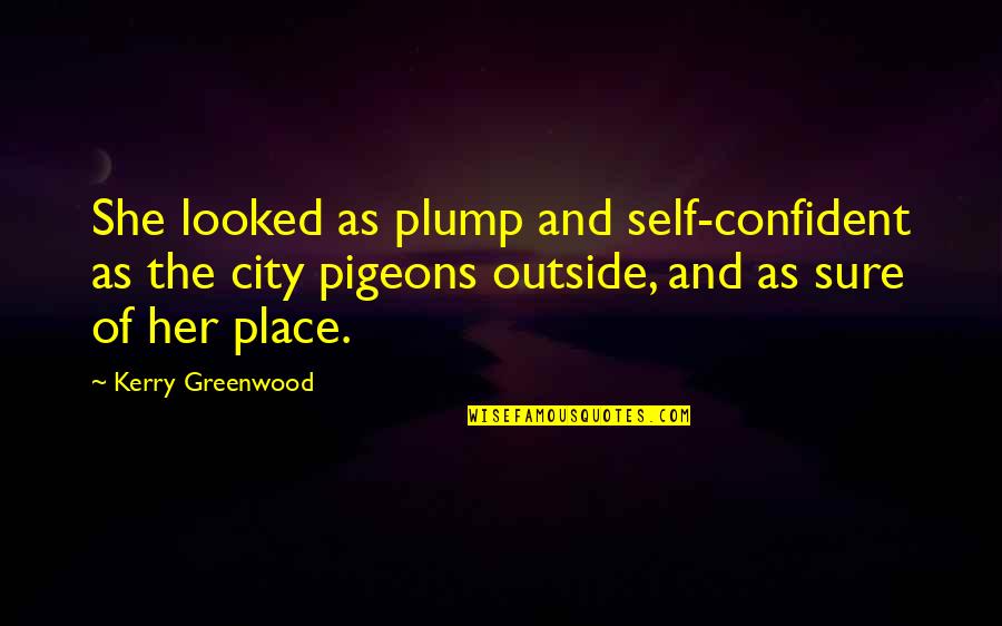Archipelago Quotes By Kerry Greenwood: She looked as plump and self-confident as the