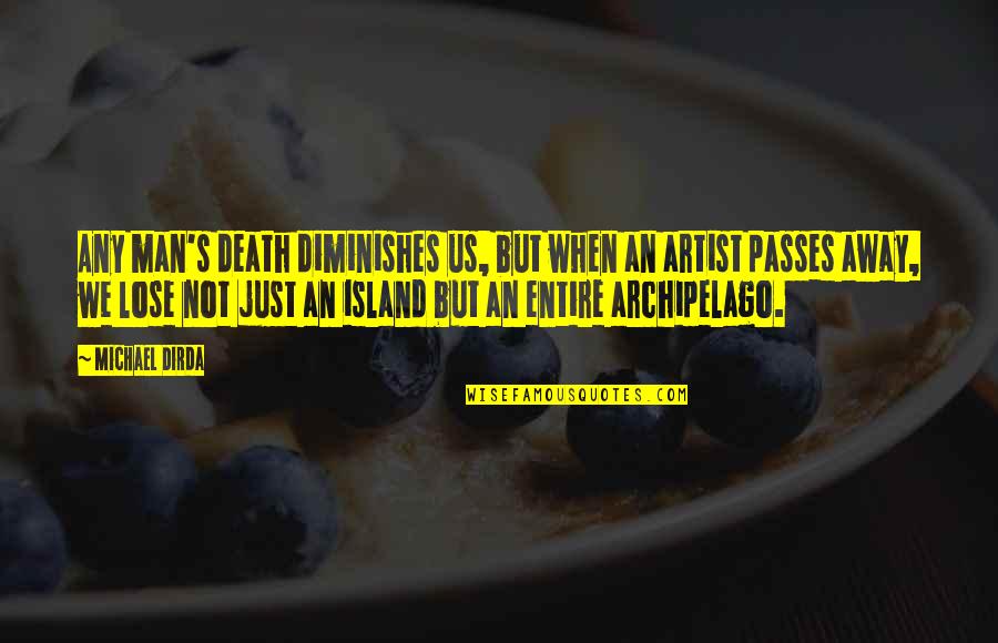 Archipelago Quotes By Michael Dirda: Any man's death diminishes us, but when an