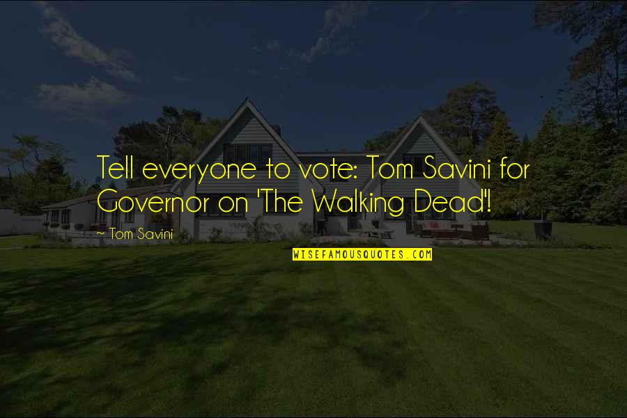 Archistic Quotes By Tom Savini: Tell everyone to vote: Tom Savini for Governor