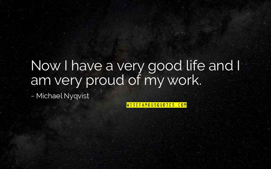 Architect I.m. Pei Quotes By Michael Nyqvist: Now I have a very good life and