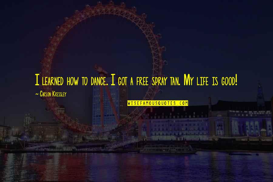 Architect Of A Great Future Quotes By Carson Kressley: I learned how to dance. I got a