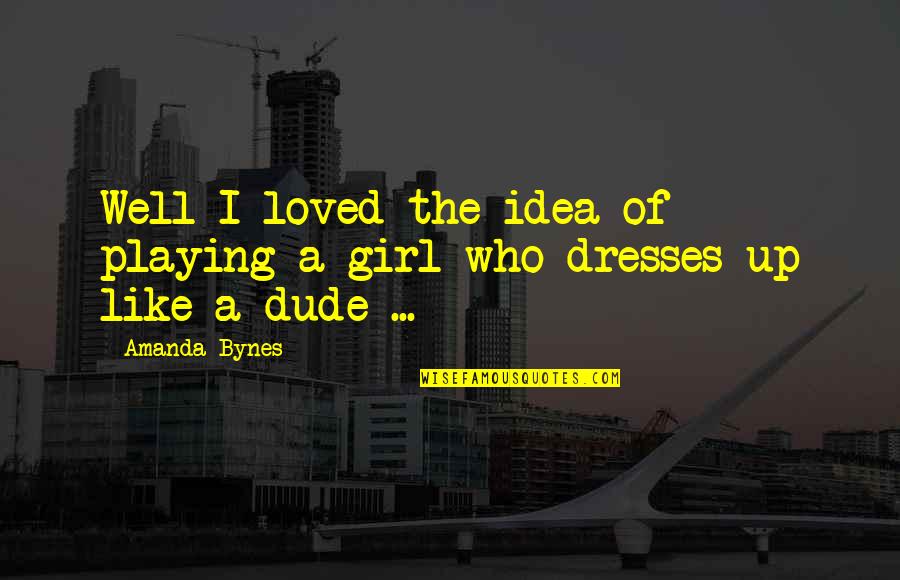 Architectes Celebres Quotes By Amanda Bynes: Well I loved the idea of playing a
