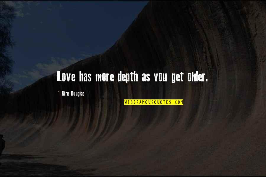 Architectes Francais Quotes By Kirk Douglas: Love has more depth as you get older. Architectes Francais Quotes By Kirk Douglas: Love has more depth as you get older.