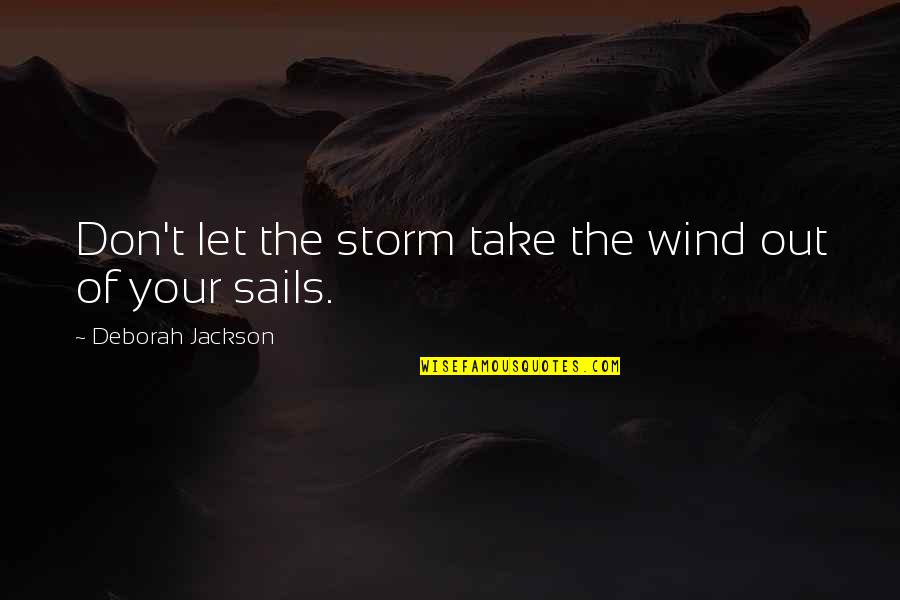 Architectonic Forms Quotes By Deborah Jackson: Don't let the storm take the wind out