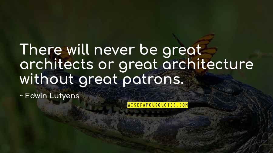 Architects And Architecture Quotes By Edwin Lutyens: There will never be great architects or great