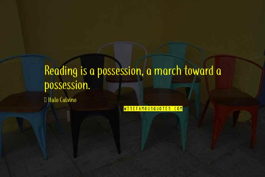 Architects And Architecture Quotes By Italo Calvino: Reading is a possession, a march toward a