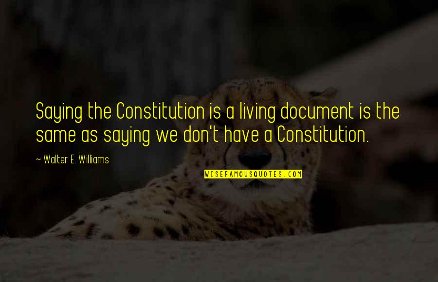 Architects Houses Quotes By Walter E. Williams: Saying the Constitution is a living document is