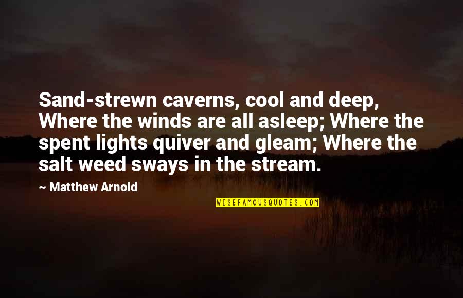 Architects Nature Quotes By Matthew Arnold: Sand-strewn caverns, cool and deep, Where the winds
