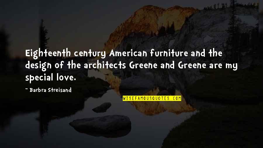 Architects Quotes By Barbra Streisand: Eighteenth century American furniture and the design of
