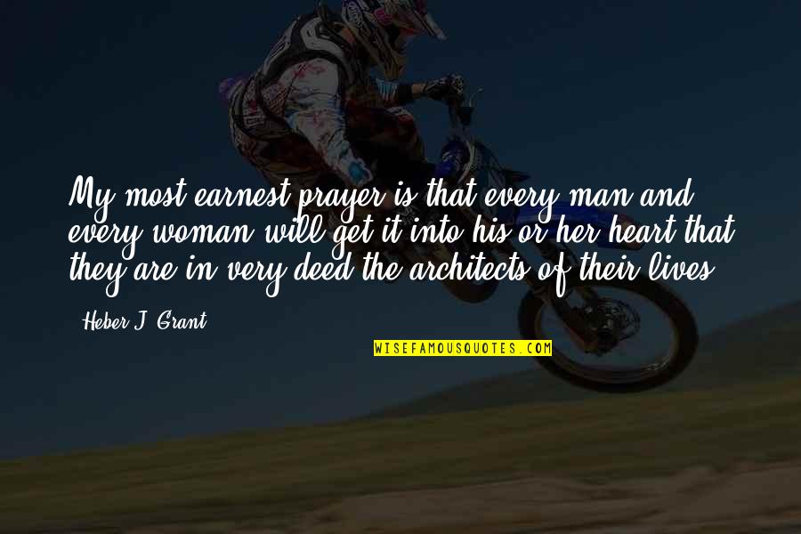 Architects Quotes By Heber J. Grant: My most earnest prayer is that every man