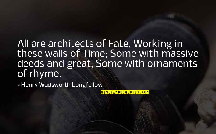 Architects Quotes By Henry Wadsworth Longfellow: All are architects of Fate, Working in these