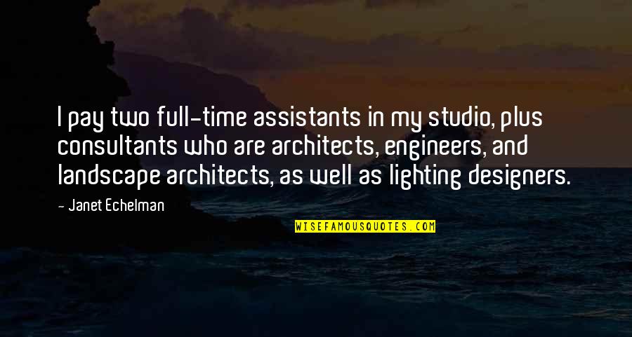 Architects Quotes By Janet Echelman: I pay two full-time assistants in my studio,