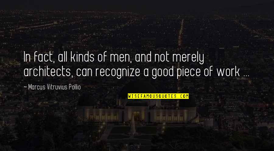 Architects Quotes By Marcus Vitruvius Pollio: In fact, all kinds of men, and not