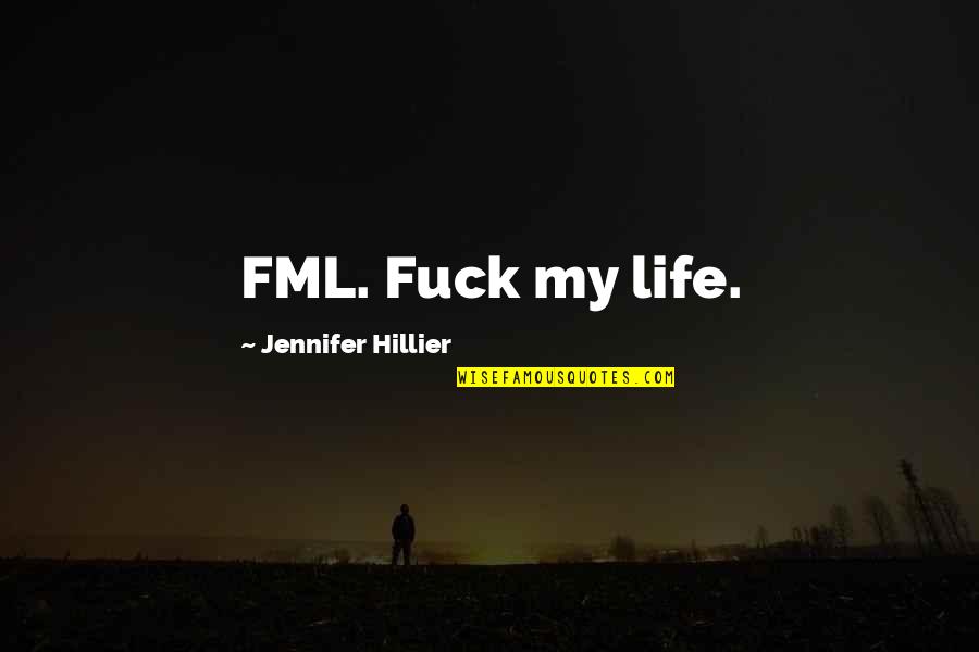 Architectural Design Quotes By Jennifer Hillier: FML. Fuck my life.