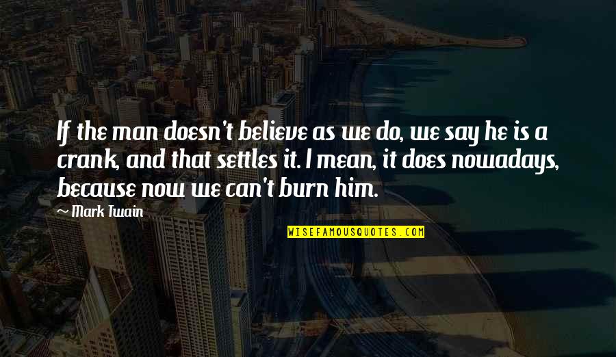 Architectural Design Quotes By Mark Twain: If the man doesn't believe as we do,