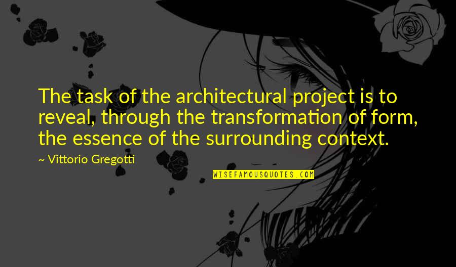 Architectural Design Quotes By Vittorio Gregotti: The task of the architectural project is to