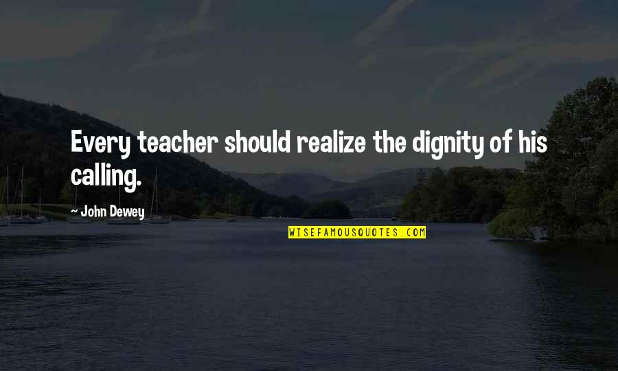 Architectural Drafting Quotes By John Dewey: Every teacher should realize the dignity of his