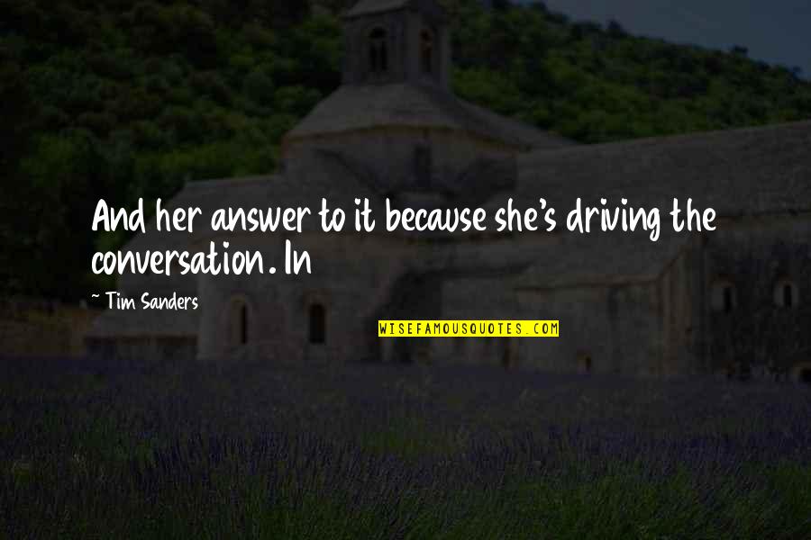 Architectural Motivational Quotes By Tim Sanders: And her answer to it because she's driving