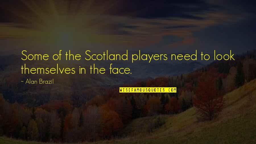 Architectural Preservation Quotes By Alan Brazil: Some of the Scotland players need to look