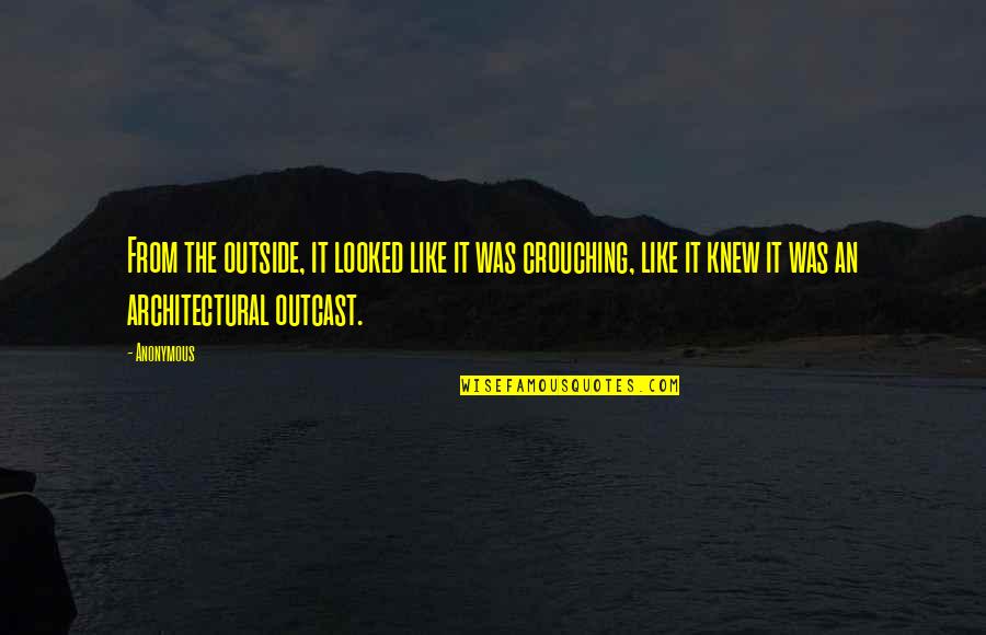 Architectural Quotes By Anonymous: From the outside, it looked like it was