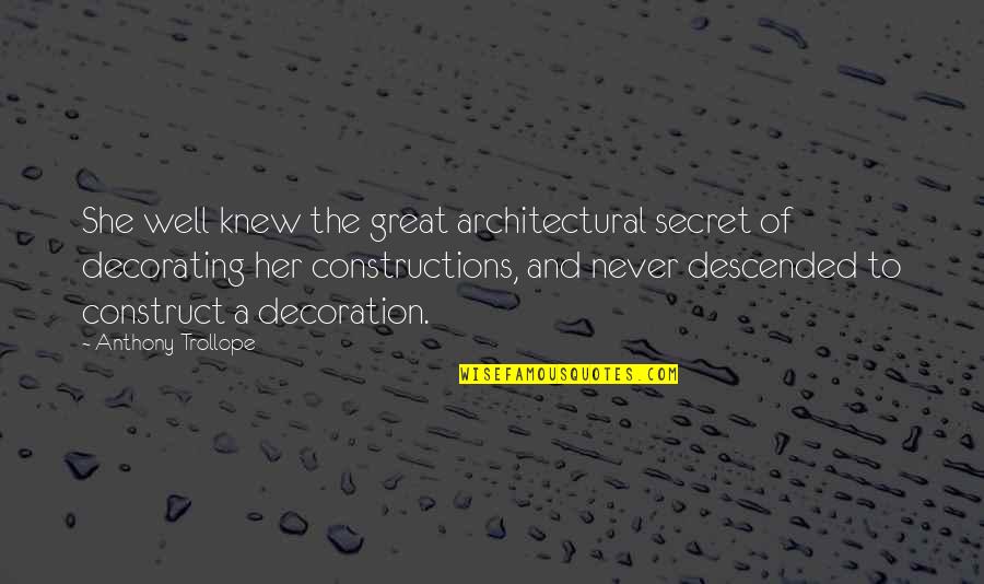 Architectural Quotes By Anthony Trollope: She well knew the great architectural secret of