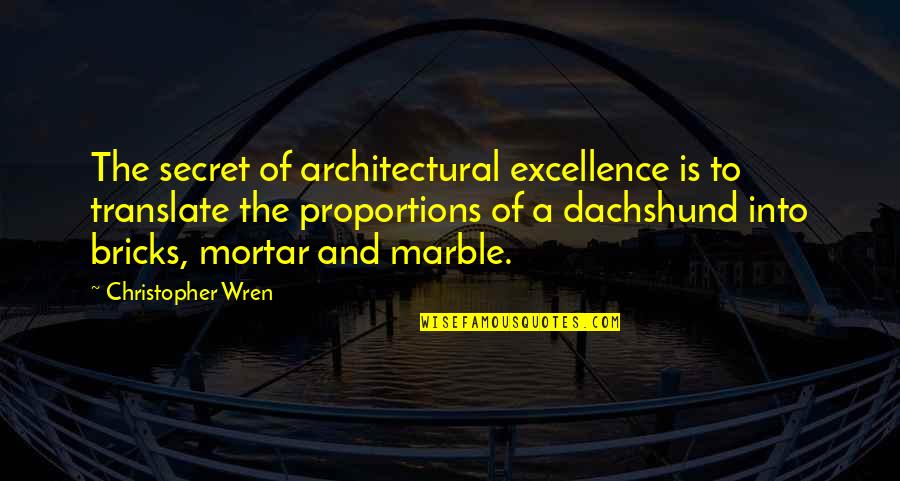 Architectural Quotes By Christopher Wren: The secret of architectural excellence is to translate