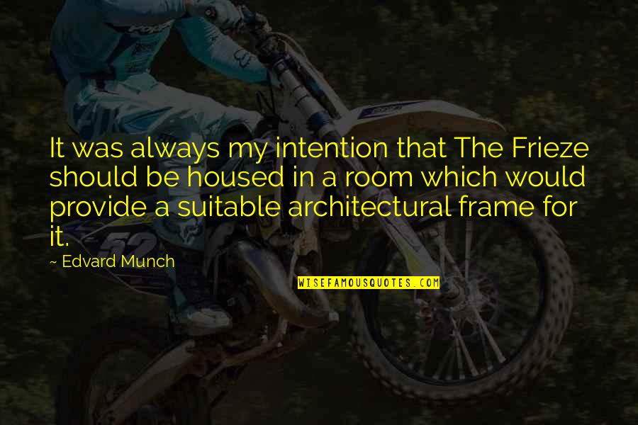 Architectural Quotes By Edvard Munch: It was always my intention that The Frieze