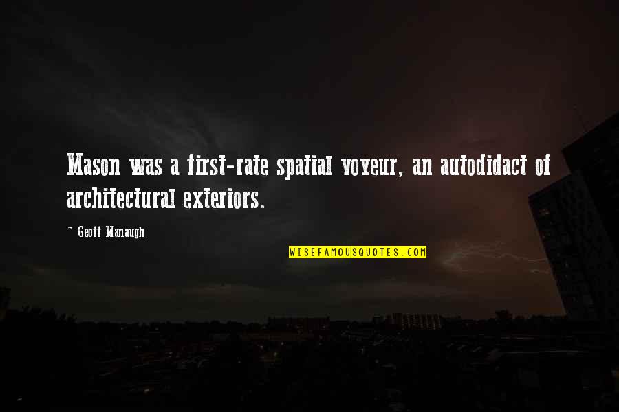 Architectural Quotes By Geoff Manaugh: Mason was a first-rate spatial voyeur, an autodidact