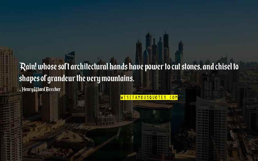 Architectural Quotes By Henry Ward Beecher: Rain! whose soft architectural hands have power to