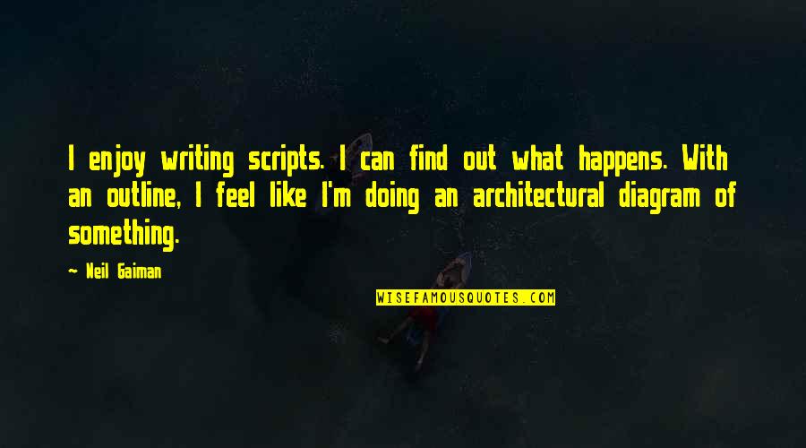 Architectural Quotes By Neil Gaiman: I enjoy writing scripts. I can find out