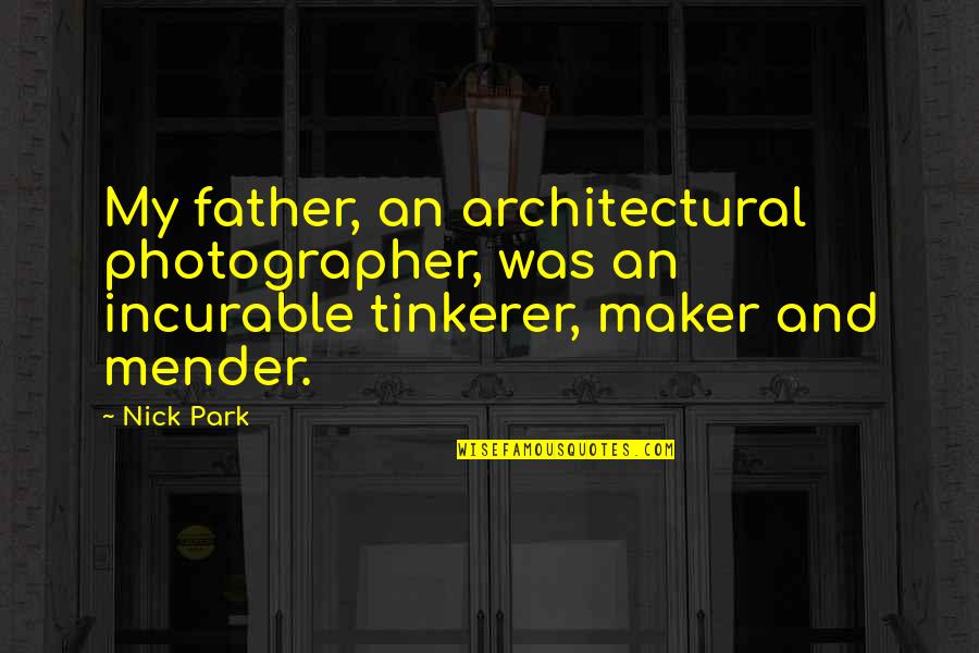 Architectural Quotes By Nick Park: My father, an architectural photographer, was an incurable