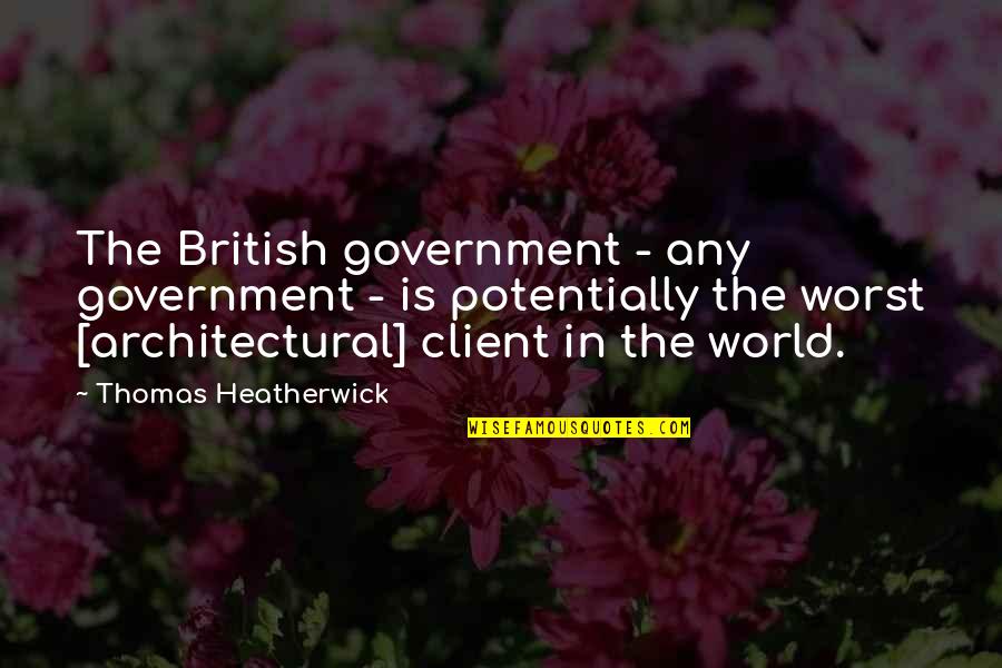 Architectural Quotes By Thomas Heatherwick: The British government - any government - is