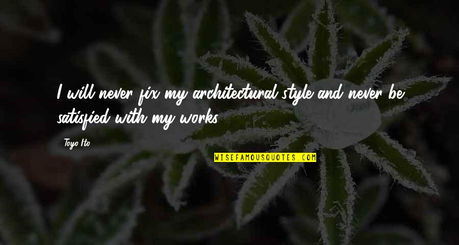 Architectural Quotes By Toyo Ito: I will never fix my architectural style and