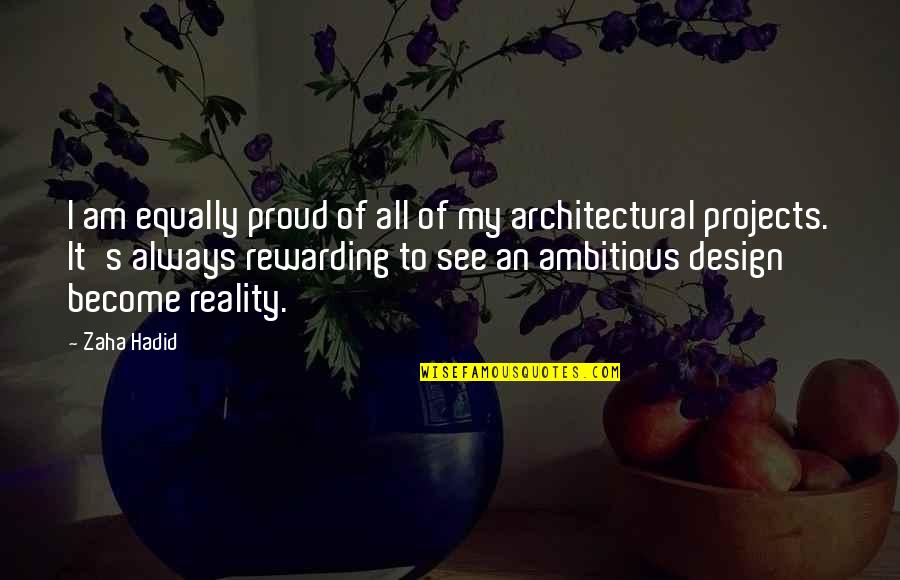 Architectural Quotes By Zaha Hadid: I am equally proud of all of my