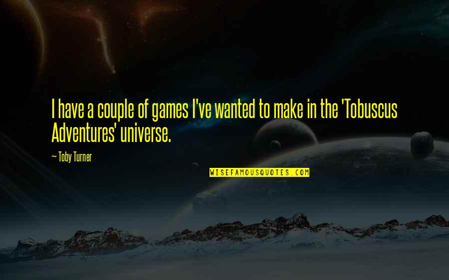 Architecturally Designed Quotes By Toby Turner: I have a couple of games I've wanted
