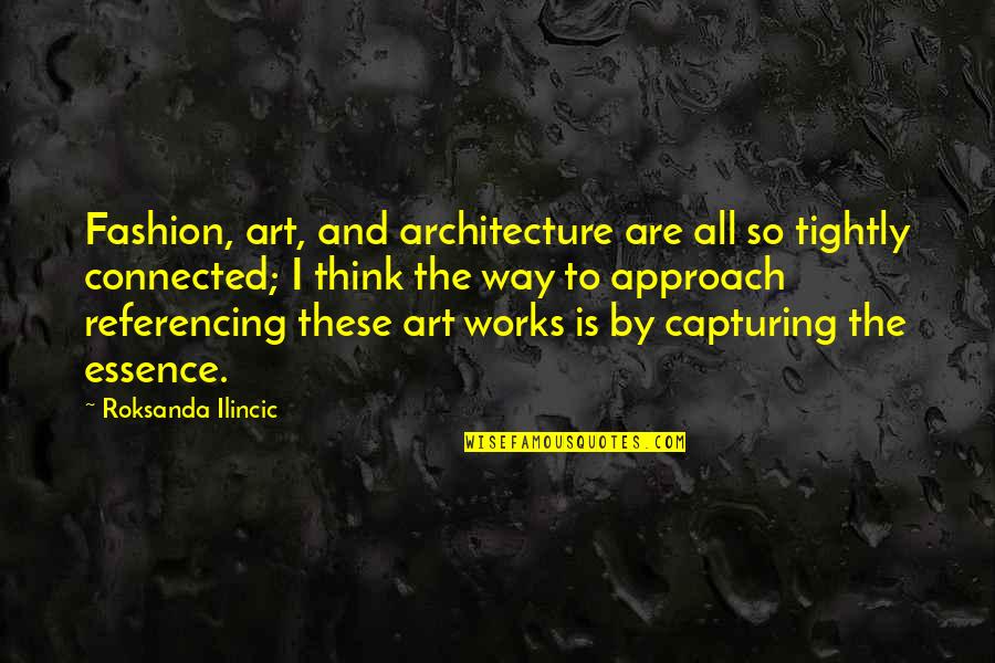 Architecture And Fashion Quotes By Roksanda Ilincic: Fashion, art, and architecture are all so tightly
