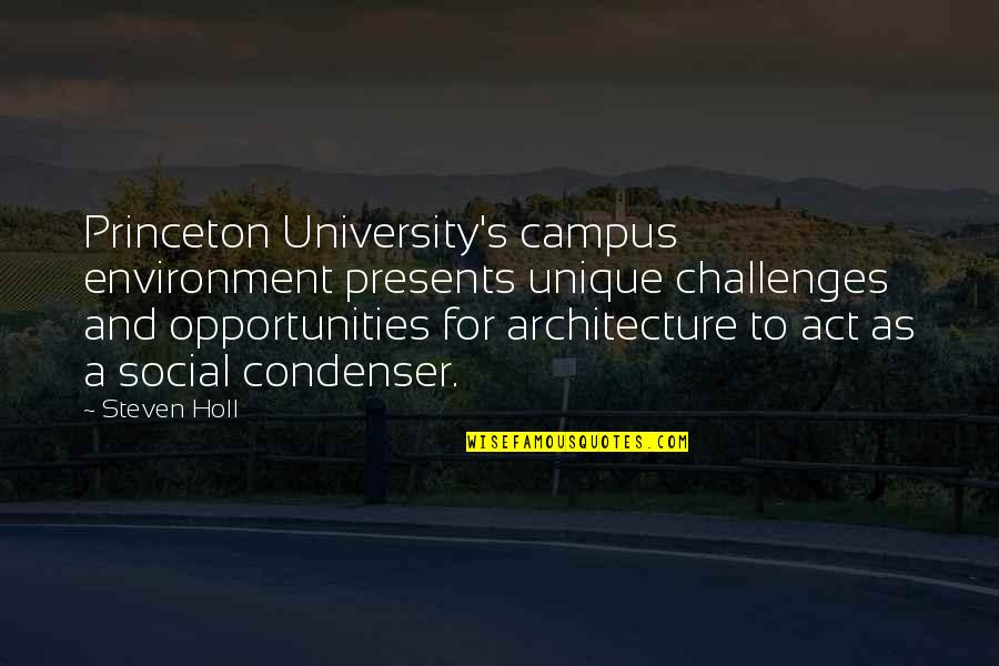 Architecture And The Environment Quotes By Steven Holl: Princeton University's campus environment presents unique challenges and