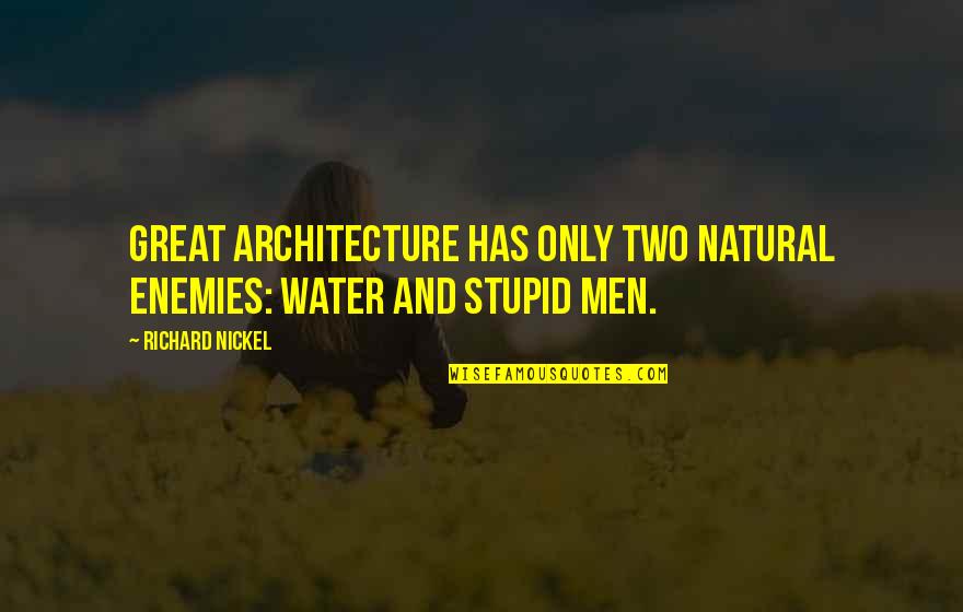 Architecture And Water Quotes By Richard Nickel: Great architecture has only two natural enemies: water