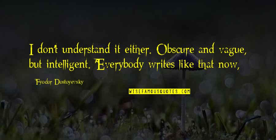 Architecture Brainy Quotes By Fyodor Dostoyevsky: I don't understand it either. Obscure and vague,