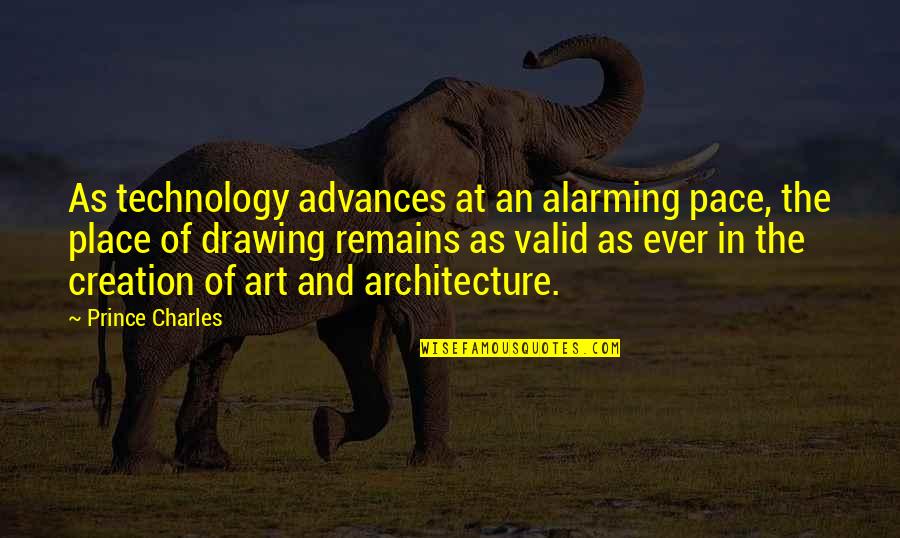 Architecture Drawing Quotes By Prince Charles: As technology advances at an alarming pace, the