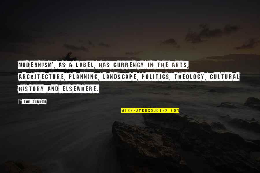 Architecture History Quotes By Tom Turner: Modernism', as a label, has currency in the Architecture History Quotes By Tom Turner: Modernism', as a label, has currency in the