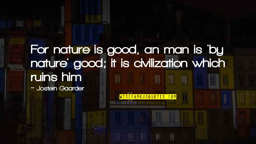 Architecture Materiality Quotes By Jostein Gaarder: For nature is good, an man is 'by