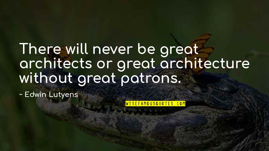 Architecture Quotes By Edwin Lutyens: There will never be great architects or great