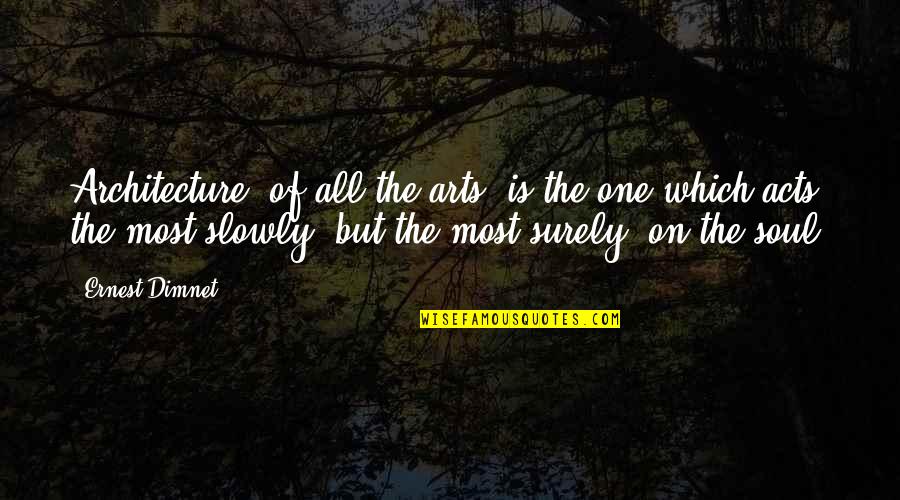 Architecture Quotes By Ernest Dimnet: Architecture, of all the arts, is the one