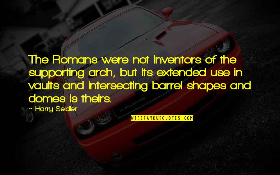 Architecture Quotes By Harry Seidler: The Romans were not inventors of the supporting