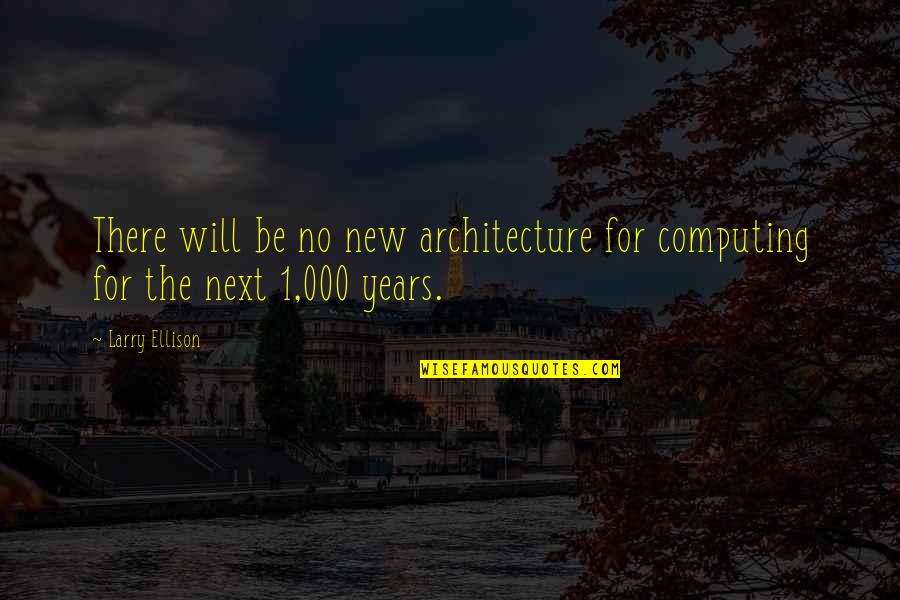 Architecture Quotes By Larry Ellison: There will be no new architecture for computing