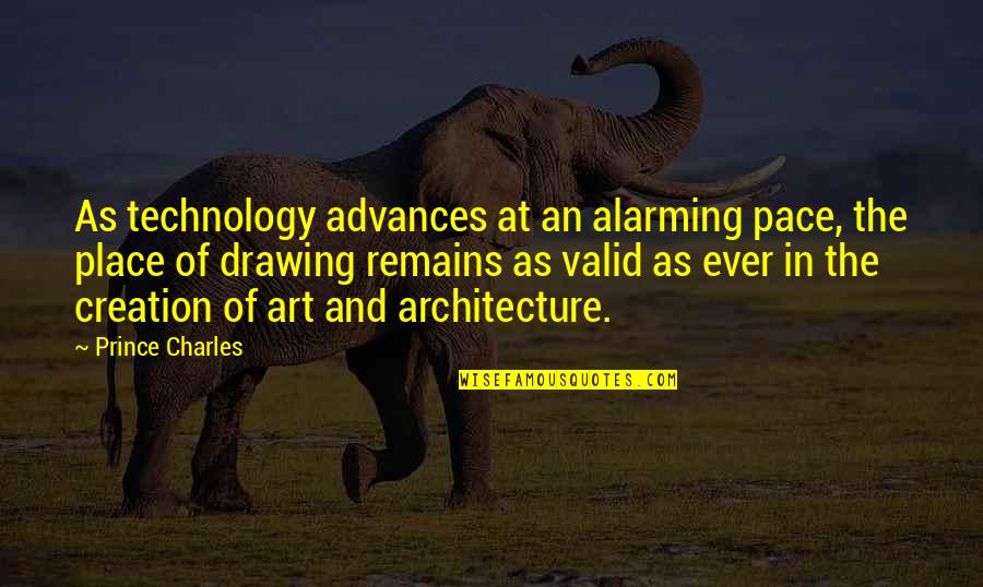 Architecture Quotes By Prince Charles: As technology advances at an alarming pace, the