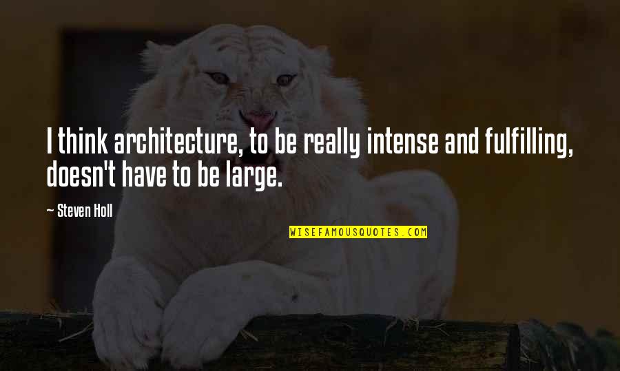 Architecture Quotes By Steven Holl: I think architecture, to be really intense and