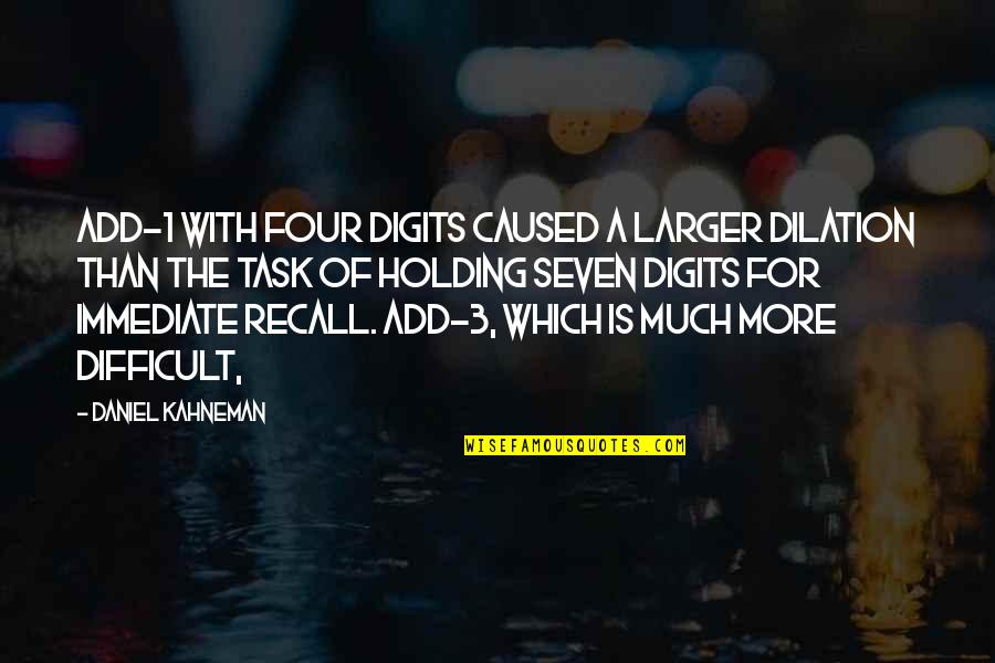 Architecture Sketches Quotes By Daniel Kahneman: Add-1 with four digits caused a larger dilation